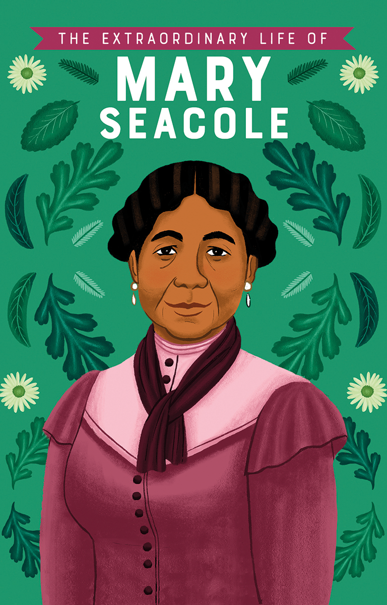 The Extraordinary Life of Mary Seacole 